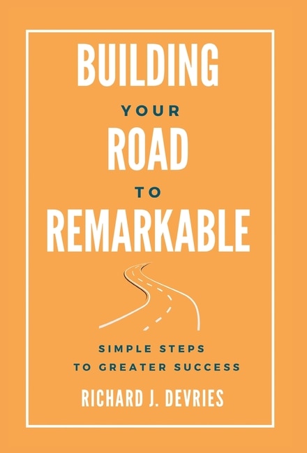 Couverture_Building Your Road to Remarkable - Simple Steps to Greater Success
