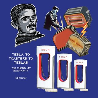 Front cover_Tesla to Toasters to Teslas the Theory of Electricity