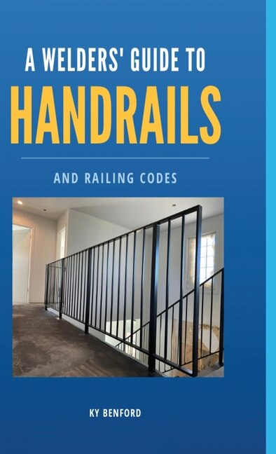 Front cover_A Welder's Guide to Handrails and Railing Codes