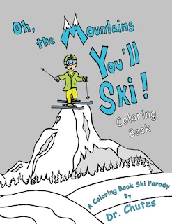 Front cover_Oh, the Mountains You'll Ski! A Coloring Book Ski Parody