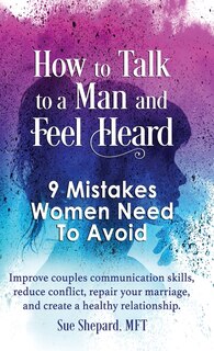 Front cover_How to Talk to a Man and Feel Heard