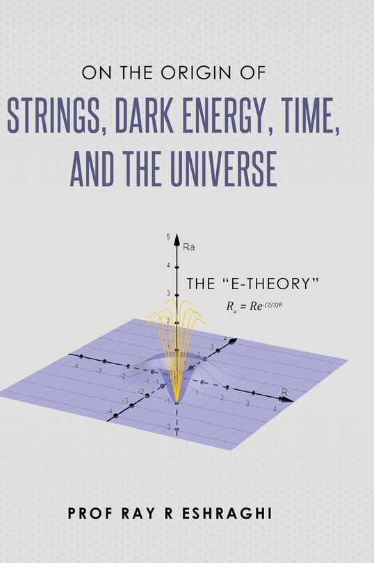 Front cover_On the Origin of Strings, Dark Energy, Time, and the Universe - The E-theory