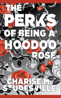 Front cover_The Perks Of Being A Hoodoo Rose