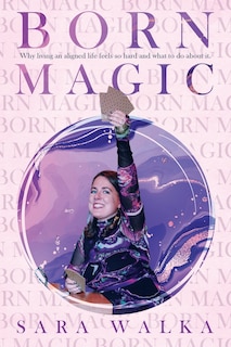 Born Magic: Why living an aligned life feels so hard and what to do about it.
