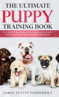 Couverture_The Ultimate Puppy Training Book - A guide to training a well-behaved puppy with love and positive reinforcement