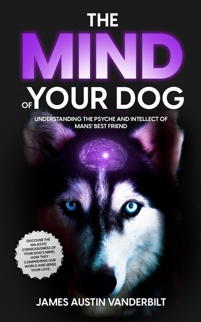 Front cover_The Mind of Your Dog - Understanding the Psyche and Intellect of Mans' Best Friend