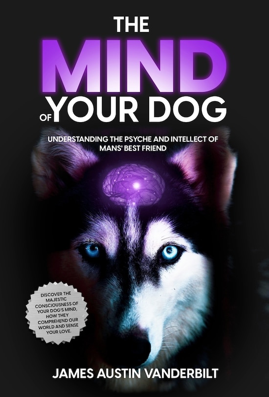 Front cover_The Mind of Your Dog - Understanding the Psyche and Intellect of Mans' Best Friend