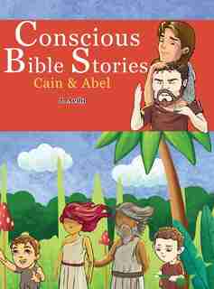 Conscious Bible Stories: Cain And Abel: Children's Books For Conscious Parents by J Aedo