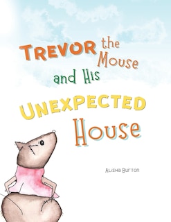 Trevor the Mouse and His Unexpected House