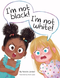 Front cover_I'm Not Black! I'm Not White!