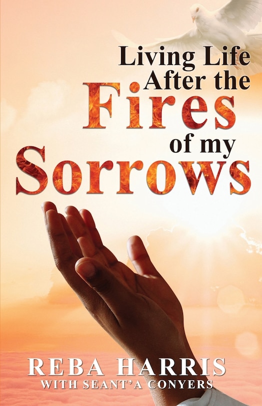 Front cover_Living Life After the Fires of my Sorrows