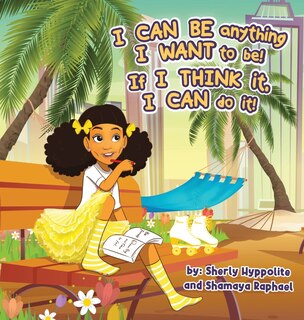 Front cover_I CAN BE anything I WANT to be! If I THINK it, I CAN do it!