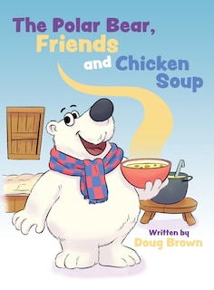 Front cover_The Polar Bear, Friends and Chicken Soup