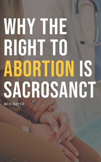 Front cover_Why the Right to Abortion Is Sacrosanct