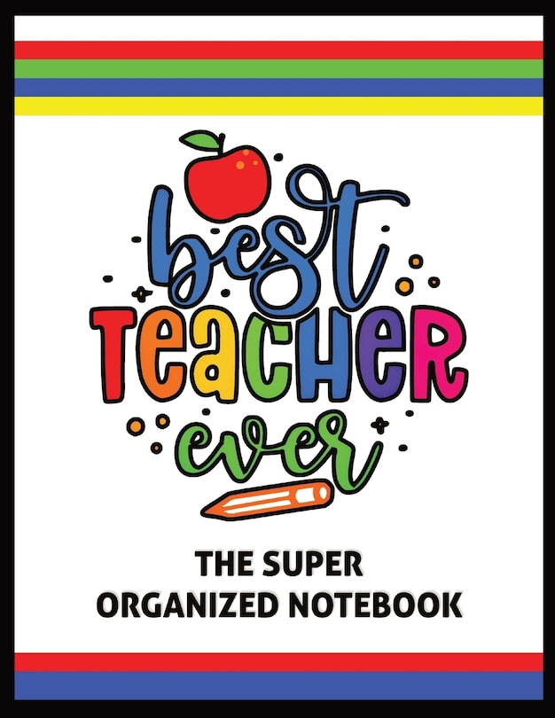 Front cover_The Best Teacher Ever The Super Organized Notebook