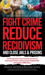 Couverture_The Smart Society's Guide on How to Fight Crime, Reduce Recidivism, and Close Jails & Prisons