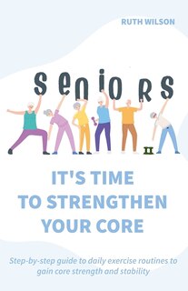 Front cover_Seniors It's Time to Strengthen Your Core