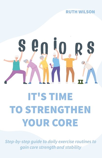 Front cover_Seniors It's Time to Strengthen Your Core