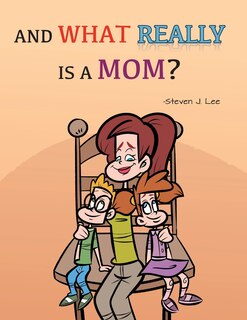Front cover_And What Really Is A Mom?