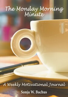 Front cover_The Monday Morning Minute, A One Year Weekly Motivational Journal