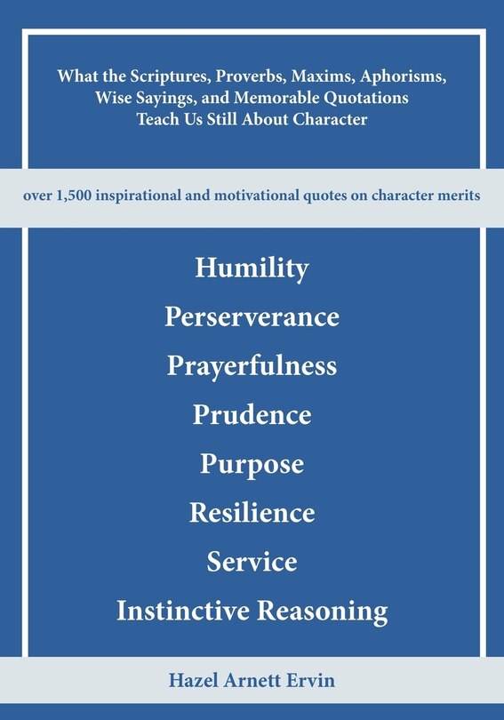 Front cover_What the Scriptures, Proverbs, Maxims, Aphorisms, Wise Sayings, and Memorable Quotations Teach Us Still About Character