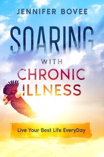 Couverture_Soaring With Chronic Illness Live Your Best Life Everyday