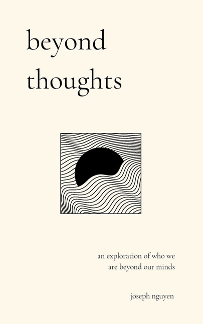 Beyond Thoughts: An Exploration Of Who We Are Beyond Our Minds