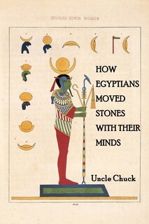 Front cover_How Egyptians Moved Stones with Their Minds