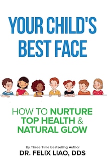 Your Child's Best Face: How To Nurture Top Health & Natural Glow