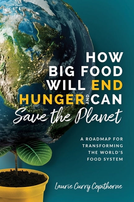 Front cover_How Big Food Will End Hunger and Can Save the Planet