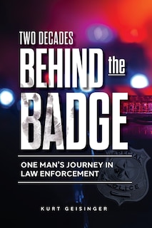 Two Decades Behind the Badge: One Man's Journey in Law Enforcement