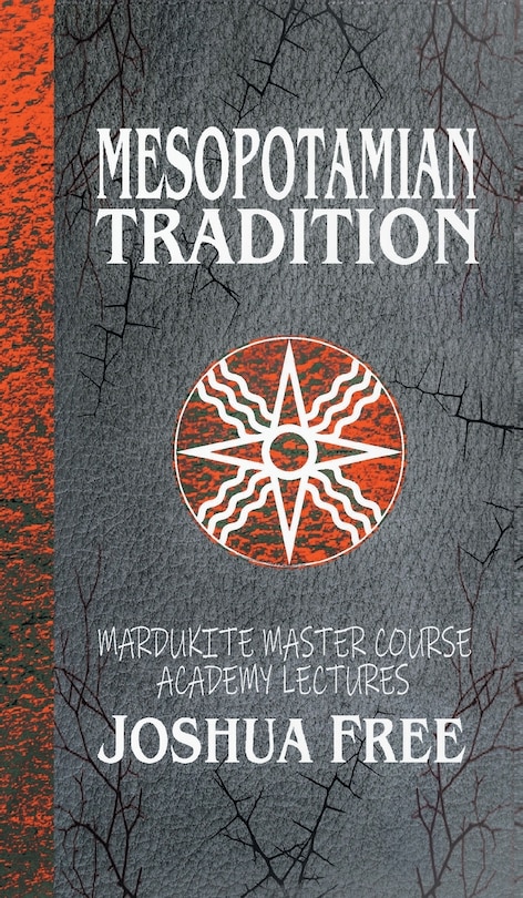 Mesopotamian Tradition: Mardukite Master Course Academy Lectures (Volume Three)