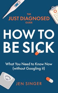 Couverture_The Just Diagnosed Guide: How to Be Sick