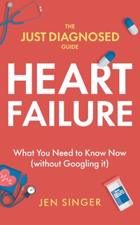 Front cover_The Just Diagnosed Guide: Heart Failure