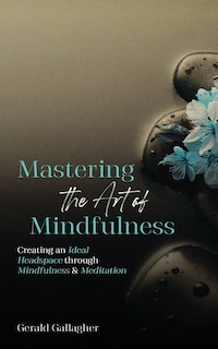 Front cover_Mastering the Art of Mindfulness
