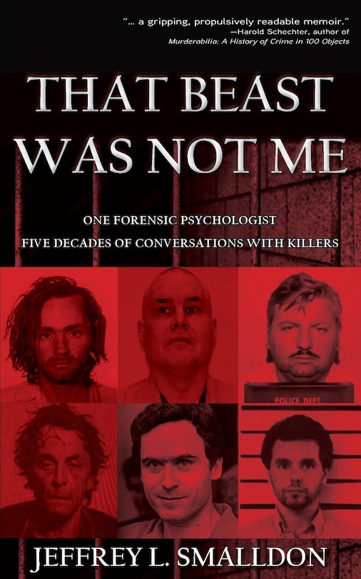 That Beast Was Not Me: One Forensic Psychologist, Five Decades of Conversations with Killers