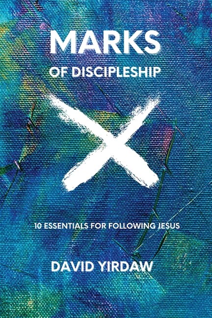 Marks of Discipleship: 10 Essentials for Following Jesus