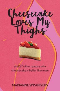Couverture_Cheesecake Loves My Thighs and 27 other reasons why cheesecake is better than men