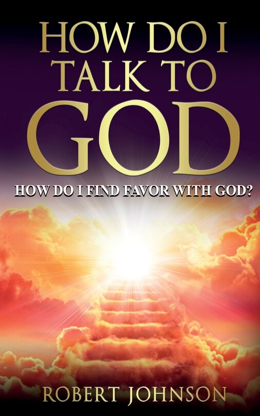 Couverture_How Do I Talk to God (How Do I Find Favor with God)?
