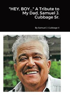 Couverture_HEY, BOY... A Tribute to My Dad, Samuel J. Cubbage Sr.