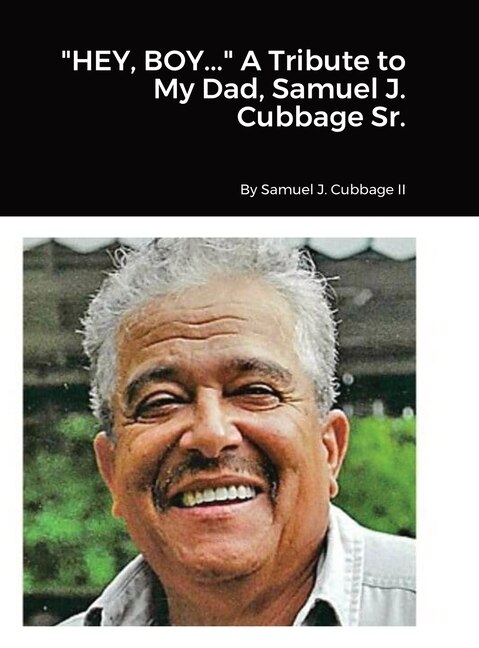 Couverture_HEY, BOY... A Tribute to My Dad, Samuel J. Cubbage Sr.