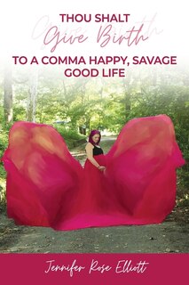 Front cover_Thou Shalt Give Birth to a Comma Happy, Savage Good Life
