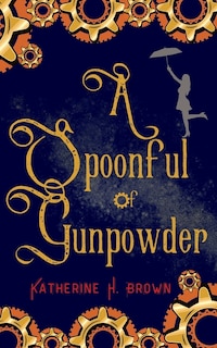 Front cover_A Spoonful of Gunpowder