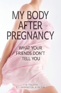 Front cover_My Body After Pregnancy - What Your Friends Don't Tell You
