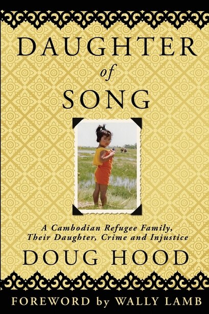 Daughter of Song: A Cambodian Refugee Family, Their Daughter, Crime and Injustice de Doug Hood