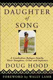 Daughter of Song: A Cambodian Refugee Family, Their Daughter, Crime and Injustice de Doug Hood