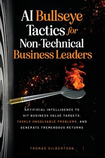 Front cover_AI Bullseye Tactics For Non-Technical Business Leaders