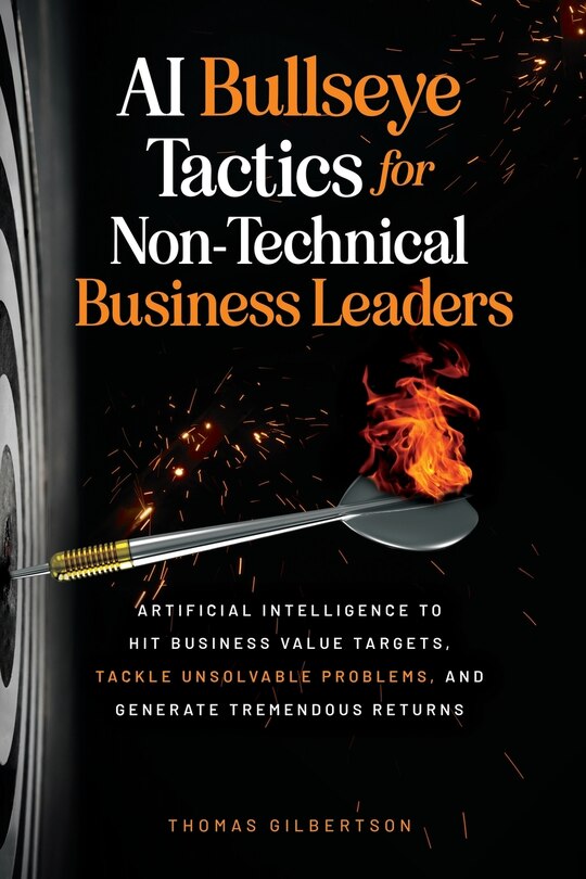 Front cover_AI Bullseye Tactics For Non-Technical Business Leaders