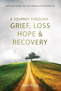 Front cover_A Journey Through Grief, Loss, Hope and Recovery