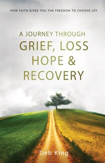 Front cover_A Journey Through Grief, Loss, Hope, and Recovery